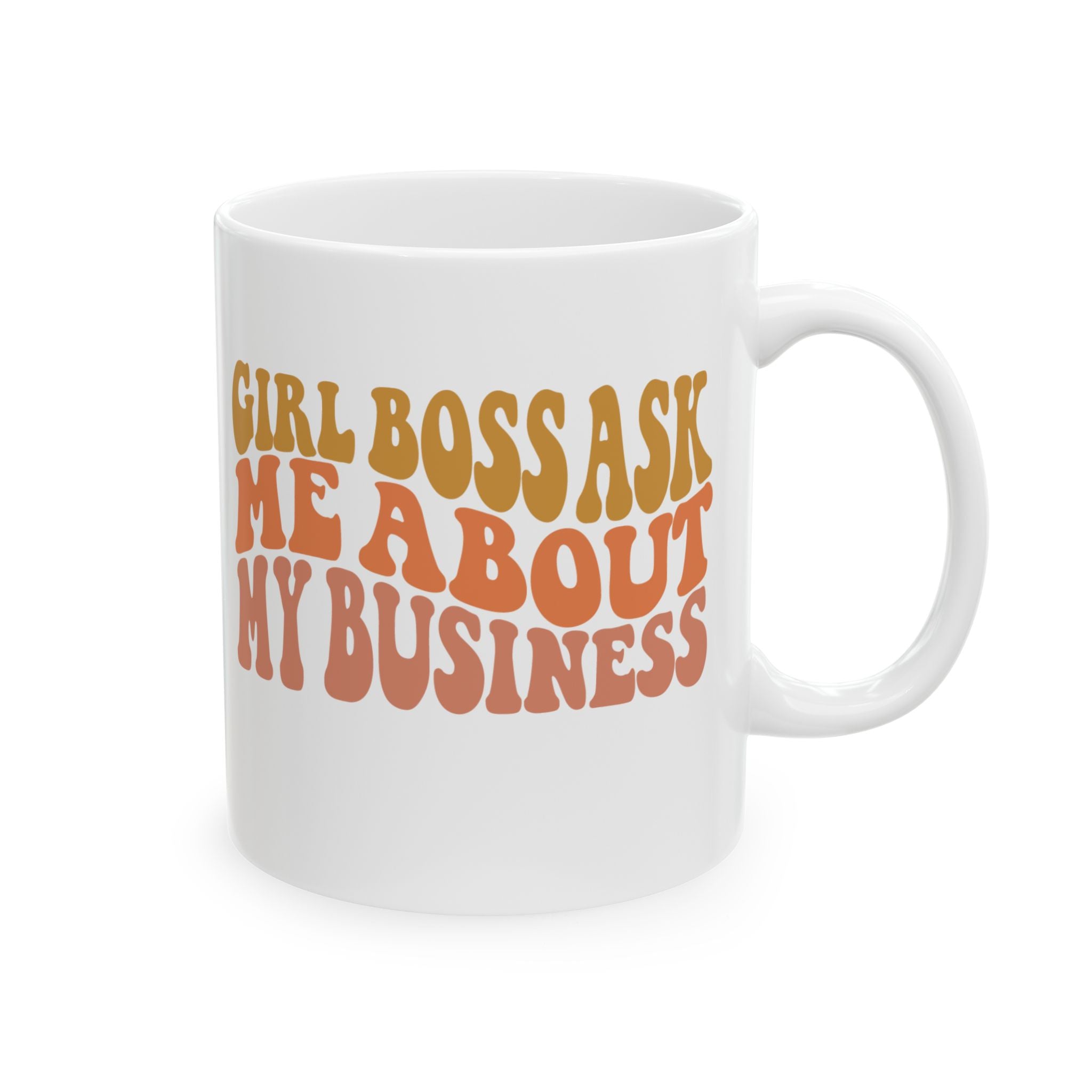 Girl Boss, Ask Me About My Business Ceramic Mug, (11oz, 15oz)