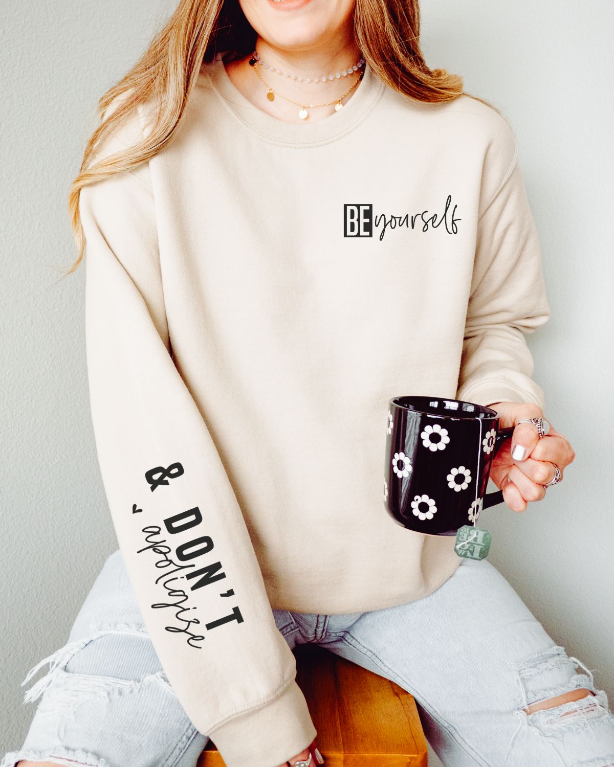 Be Yourself and Don't Apologize Sweatshirt