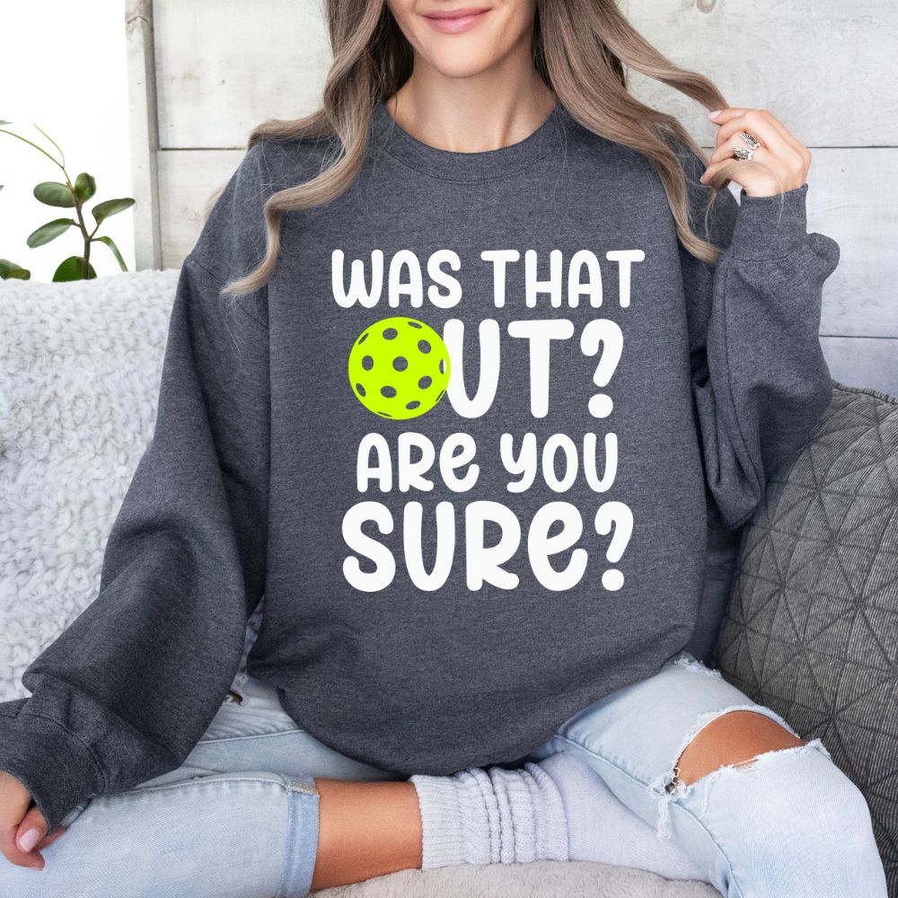 Was That Out? Are You Sure? Sweatshirt
